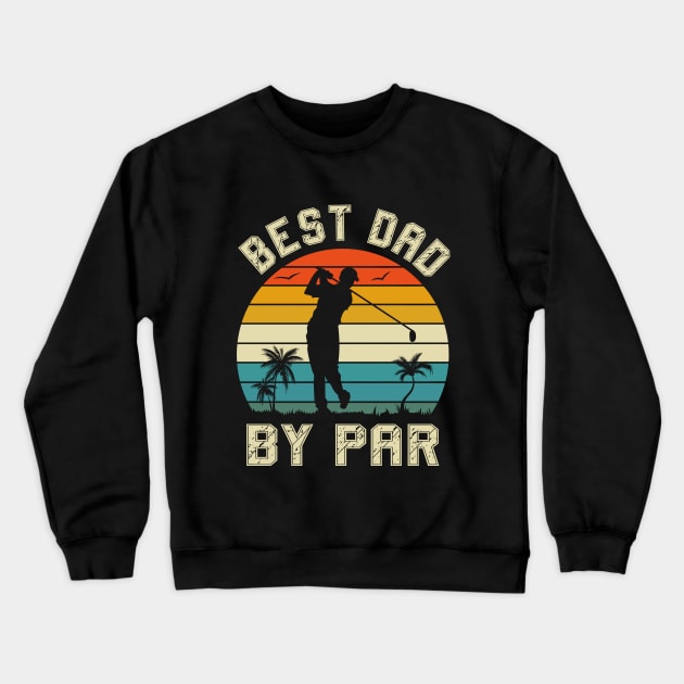 Best Dad By Par, Golf gift for Men, Golfer Golfing Dad Husband Father's Day, Best Dad, Fathers Day from Daughter Crewneck Sweatshirt by UranusArts